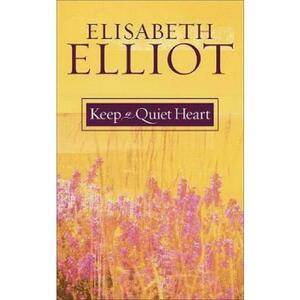 Keep a Quiet Heart - Elisabeth Elliot imagine