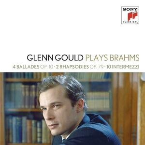 Glenn Gould Plays Brahms: 4 Ballades Op. 10; 2 Rhapsodies Op. 79; 10 Intermezzi | Glenn Gould imagine