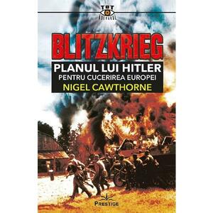 Blitzkrieg. Planul lui Hitler pentru cucerirea Europei - Nigel Cawthorne imagine