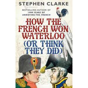 How the French Won Waterloo - or Think They Did imagine