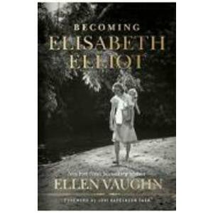 Becoming Elisabeth Elliot - Ellen Vaughn imagine