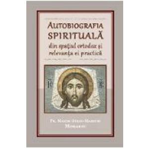 Autobiografia spirituala din spatiul ortodox si relevanta ei practica - Pr. Maxim (Iuliu-Marius) Morariu imagine