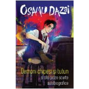 Demoni chipesi si tutun si alte proze scurte autobiografice - Osamu Dazai imagine