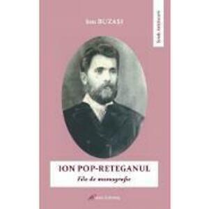 Ion Pop-Reteganul. File de monografie - Ion Buzasi imagine