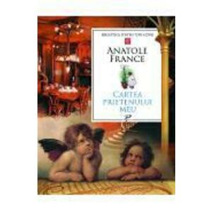 Cartea prietenului meu - Anatole France imagine