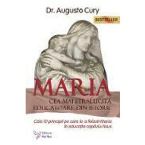 Maria, cea mai stralucita educatoare din istorie - Augusto Cury imagine