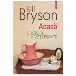 Acasa. O istorie a vietii private Ed.2023 - Bill Bryson imagine