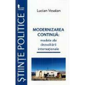 Modernizarea continua: Modele ale dezvoltarii internationale - Lucian Vesalon imagine