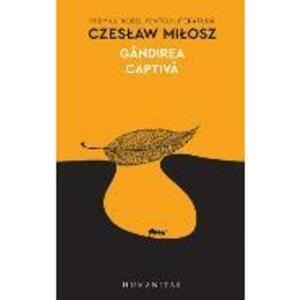 Gandirea captiva - Czeslaw Milosz imagine