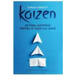 Kaizen. Metoda japoneza pentru o viata mai buna - Sarah Harvey imagine
