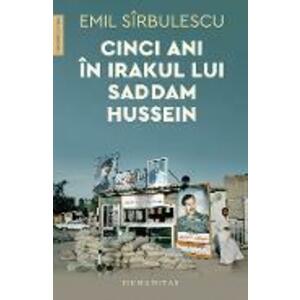 Cinci ani in Irakul lui Saddam Hussein - Emil Sirbulescu imagine