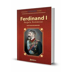 Ferdinand I. Regele Romaniei imagine