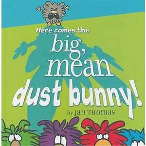 Here Comes the Big, Mean Dust Bunny! imagine