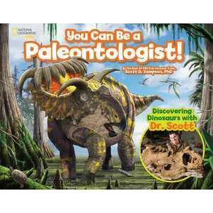 You Can Be a Paleontologist!: Discovering Dinosaurs with Dr. Scott imagine