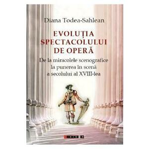 Evolutia spectacolului de opera - Diana Todea-Sahlean imagine