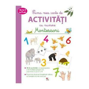 Prima mea carte de activitati cu numere. Montessori. 3-6 ani imagine