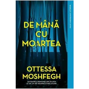 De mana cu moartea - Ottessa Moshfegh imagine