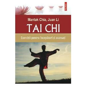 Tai Chi. Exercitii pentru incepatori si avansati - Mantak Chia, Juan Li imagine