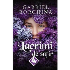 Lacrimi de safir Vol.1 - Gabriel Borchina imagine