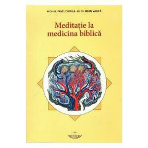 Meditatie la medicina biblica - Prof. Univ. Dr. Pavel Chirila, Pr. Prof. Dr. Mihai Valica imagine