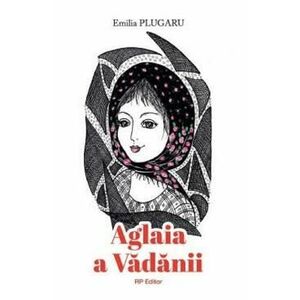 Aglaia a Vadanii - Emilia Plugaru imagine