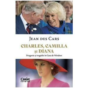 Charles, Camilla si Diana. Dragoste si tragedie in Casa de Windsor - Jean Des Cars imagine