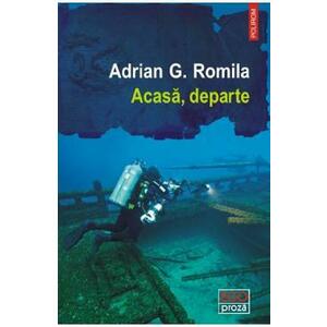 Acasa, departe - Adrian G. Romila imagine