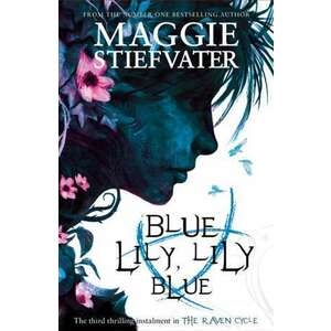 Raven Cycle 3. Blue Lily, Lily Blue imagine