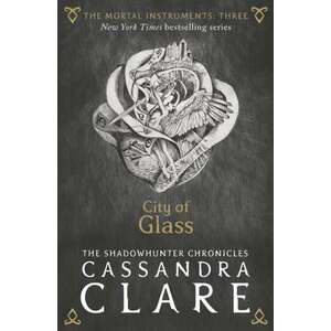 The Mortal Instruments 03. City of Glass imagine