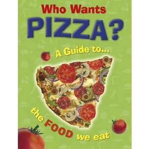Who Wants Pizza?: A Guide to the Food We Eat imagine