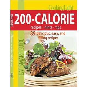Cooking Light Eat Smart Guide, 200-Calorie Cookbook imagine