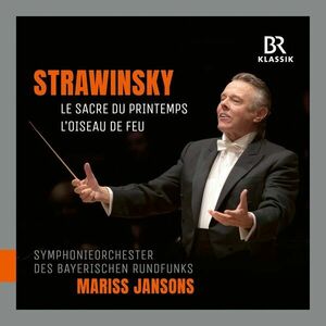 Le Sacre du Printemps - L'Oiseau de Feu | Igor Stravinsky, Symphonieorchester des Bayerischen Rundfunks, Mariss Jansons imagine