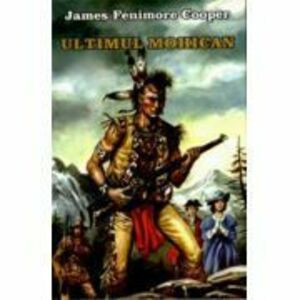 Ultimul mohican | James Fenimore Cooper imagine