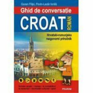 Ghid de conversatie croat-roman - Goran Filipi, Florin-Lazar Ionila imagine