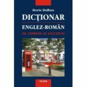 Dictionar englez-roman de expresii si locutiuni - Horia Hulban imagine