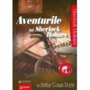 Aventurile lui Sherlock Holmes Volumul 1 - Sir Arthur Conan Doyle imagine