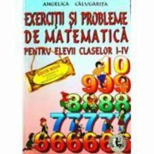 Exercitii si probleme de matematica, clasele 1-4 - Angelica Calugarita imagine