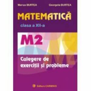 Matematica M2, Culegere de exercitii pentru clasa a 12-a - Marius Burtea imagine
