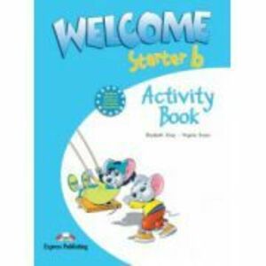 Welcome starter B, Activity Book, Curs de limba engleza - Elizabeth Gray, Virginia Evans imagine