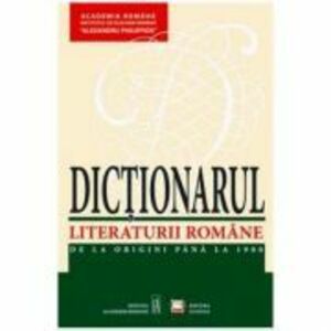 Dictionarul Literaturii Romane. De la origini pana la 1900 - Academia Romana imagine