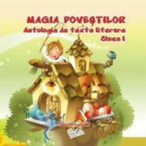 Antologie de texte literare pentru clasa 1 Magia povestilor - Adina Grigore imagine