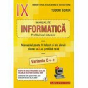 INFORMATICA, Manual pentru clasa a 9-a Intensiv sau clasa a 10-a Real, Varianta C++ - Sorin Tudor imagine