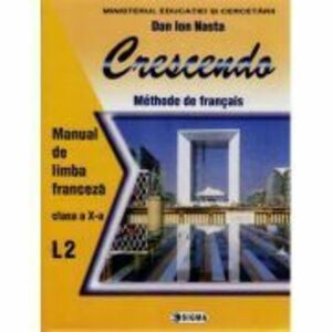 Limba franceza L2. Crescendo. Manual clasa a 10-a - Dan Ion Nasta imagine