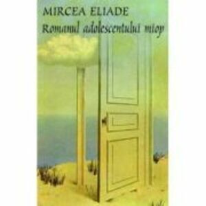 Romanul adolescentului miop - Mircea Eliade imagine