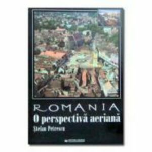 Romania. O perspectiva aeriana (album) - Stefan Petrescu imagine
