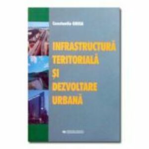 Infrastructura teritoriala si dezvoltarea urbana - C. Ghiga imagine