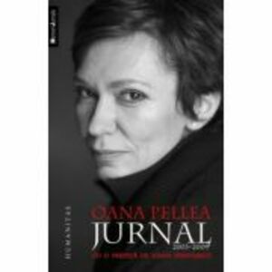 Jurnal Oana Pellea (2003-2009) Prefata Ioana Parvulescu imagine