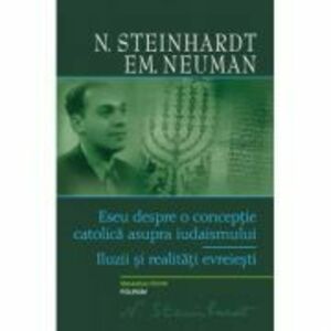 Eseu despre o conceptie catolica asupra iudaismului. Iluzii si realitati evreiesti - N. Steinhardt, Emanuel Neuman imagine