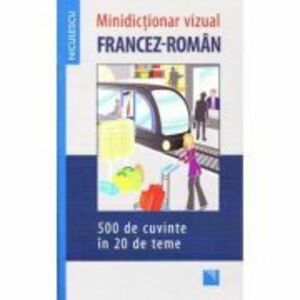 Minidictionar vizual francez-roman - 500 de cuvinte in 20 de teme imagine