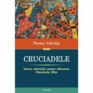 Cruciadele. Istoria razboiului pentru eliberarea Pamantului Sfant - Thomas Asbridge imagine